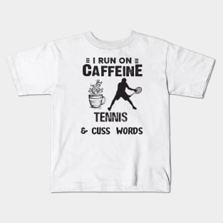 I Run On Caffeine Tennis And Cuss Words Kids T-Shirt